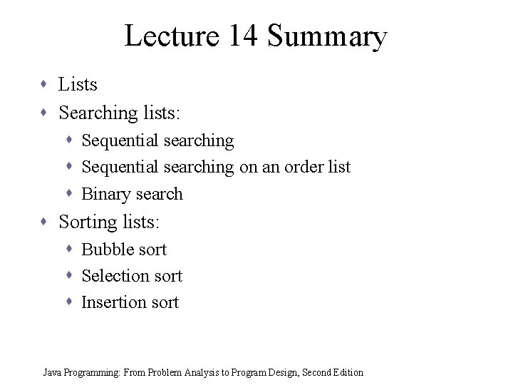 Lecture 14 Summary s Lists s Searching lists: s Sequential searching on an order