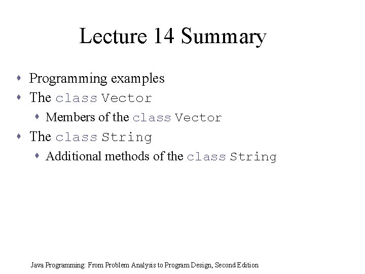 Lecture 14 Summary s Programming examples s The class Vector s Members of the