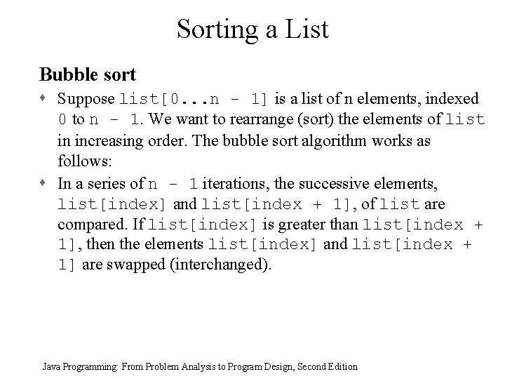 Sorting a List Bubble sort s Suppose list[0. . . n - 1] is