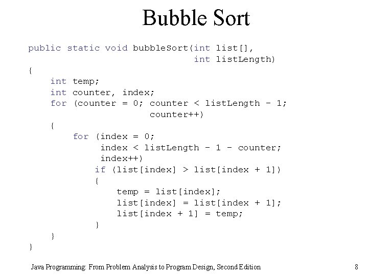 Bubble Sort public static void bubble. Sort(int list[], int list. Length) { int temp;