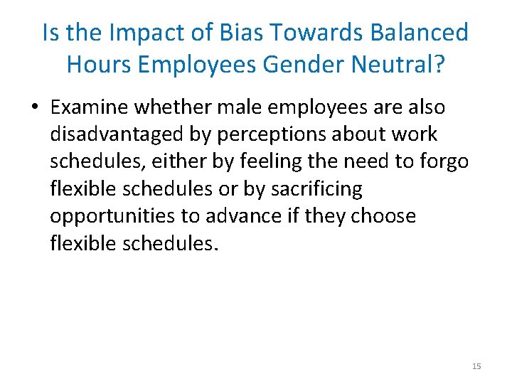 Is the Impact of Bias Towards Balanced Hours Employees Gender Neutral? • Examine whether