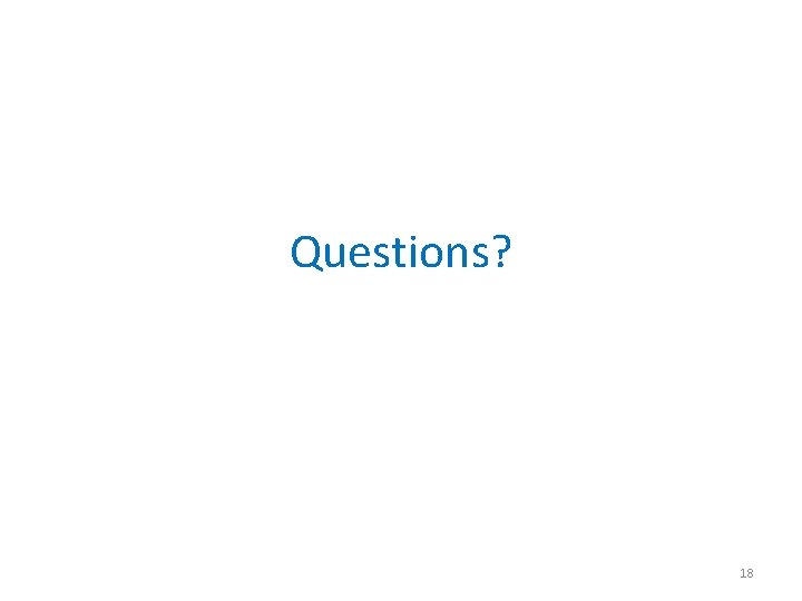 Questions? 18 