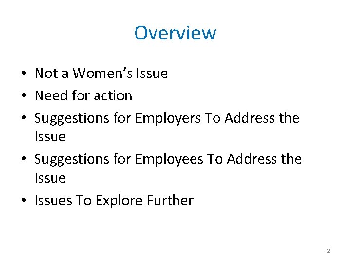 Overview • Not a Women’s Issue • Need for action • Suggestions for Employers