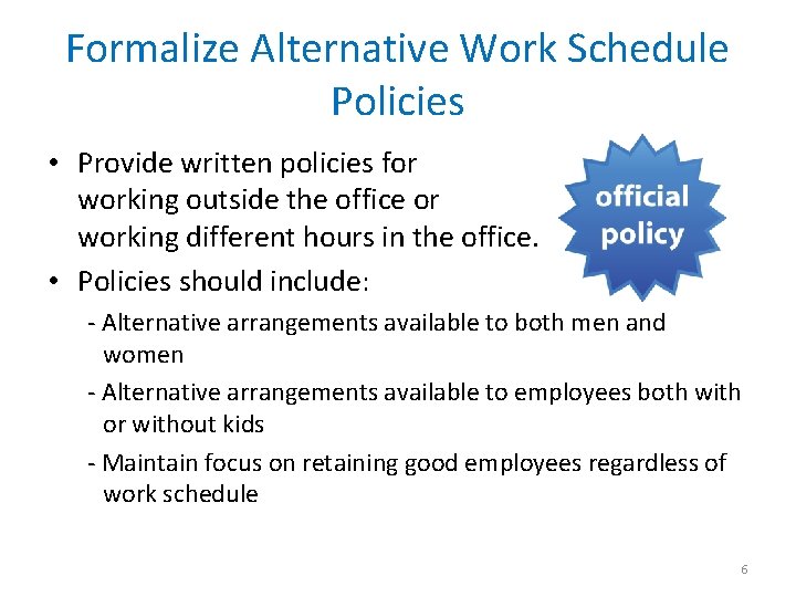 Formalize Alternative Work Schedule Policies • Provide written policies for working outside the office