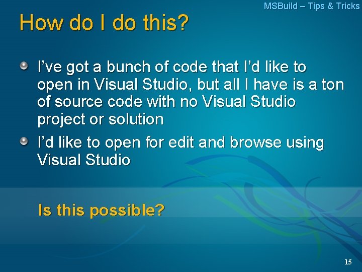 How do I do this? MSBuild – Tips & Tricks I’ve got a bunch