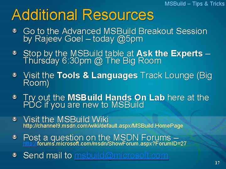 Additional Resources MSBuild – Tips & Tricks Go to the Advanced MSBuild Breakout Session