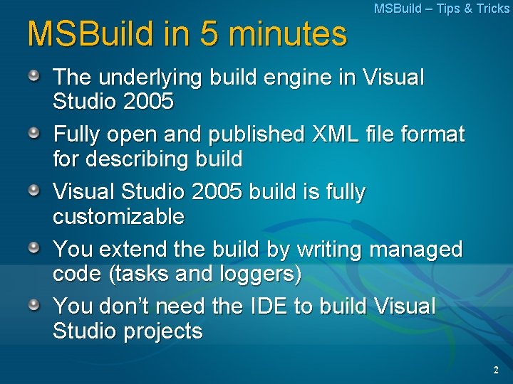 MSBuild in 5 minutes MSBuild – Tips & Tricks The underlying build engine in