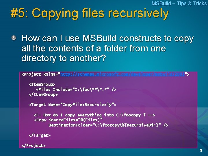 MSBuild – Tips & Tricks #5: Copying files recursively How can I use MSBuild