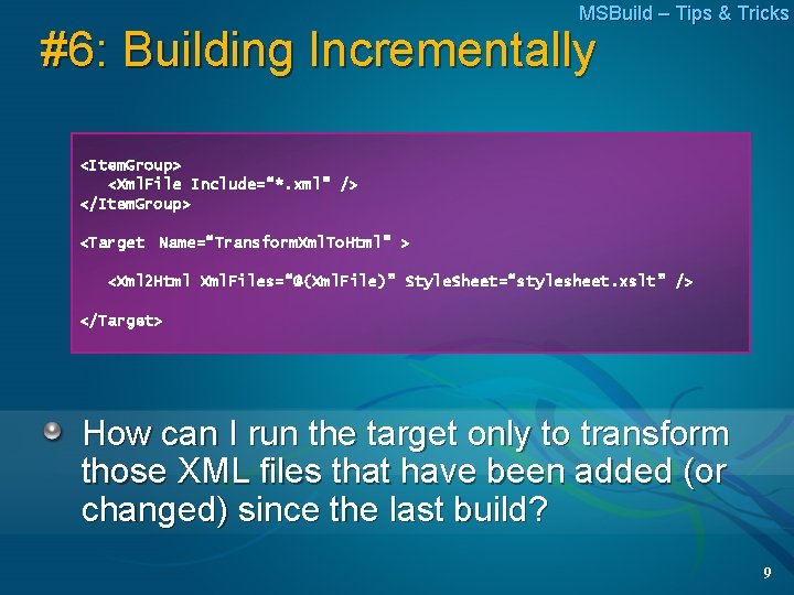 MSBuild – Tips & Tricks #6: Building Incrementally <Item. Group> <Xml. File Include=“*. xml”