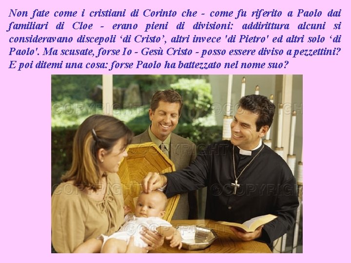 Non fate come i cristiani di Corinto che - come fu riferito a Paolo