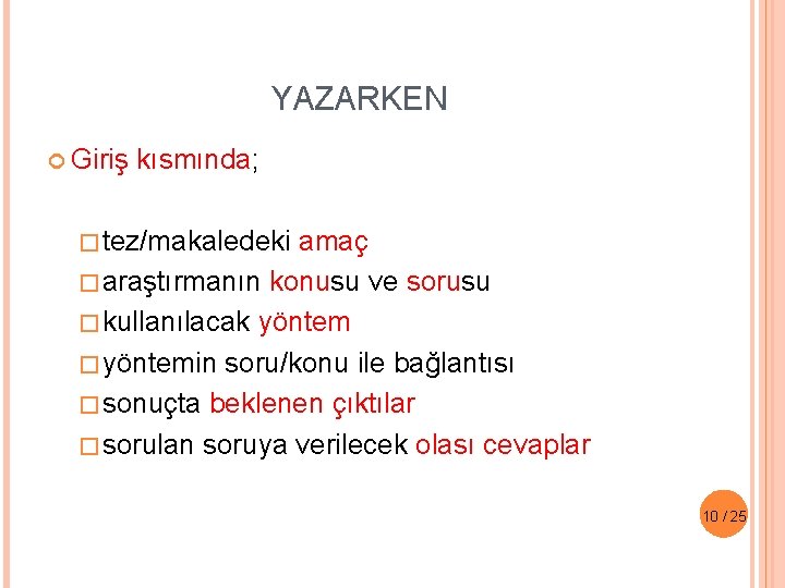 YAZARKEN Giriş kısmında; �tez/makaledeki amaç �araştırmanın konusu ve sorusu �kullanılacak yöntem �yöntemin soru/konu ile