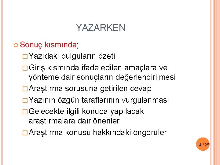 YAZARKEN Sonuç kısmında; �Yazıdaki bulguların özeti �Giriş kısmında ifade edilen amaçlara ve yönteme dair