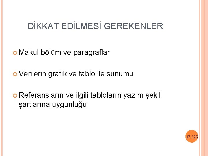 DİKKAT EDİLMESİ GEREKENLER Makul bölüm ve paragraflar Verilerin grafik ve tablo ile sunumu Referansların