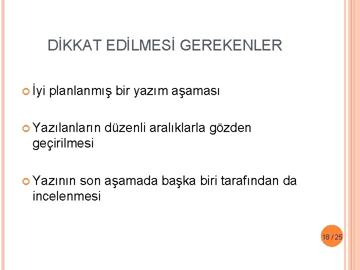 DİKKAT EDİLMESİ GEREKENLER İyi planlanmış bir yazım aşaması Yazılanların düzenli aralıklarla gözden geçirilmesi Yazının