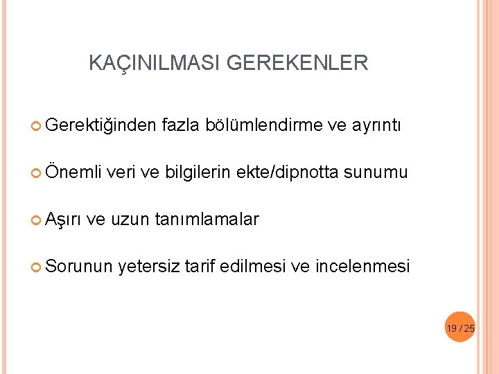 KAÇINILMASI GEREKENLER Gerektiğinden Önemli Aşırı fazla bölümlendirme ve ayrıntı veri ve bilgilerin ekte/dipnotta sunumu