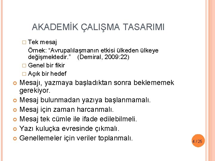 AKADEMİK ÇALIŞMA TASARIMI � Tek mesaj Örnek: “Avrupalılaşmanın etkisi ülkeden ülkeye değişmektedir. ” (Demiral,
