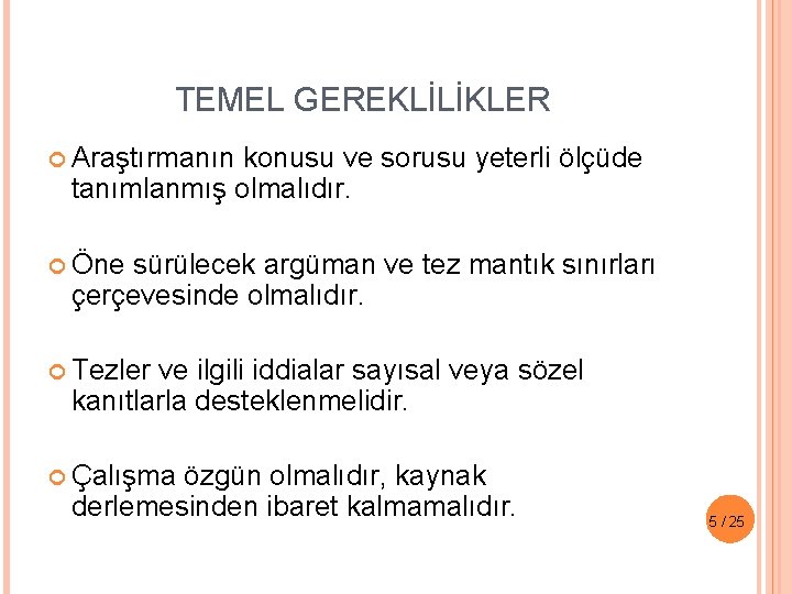 TEMEL GEREKLİLİKLER Araştırmanın konusu ve sorusu yeterli ölçüde tanımlanmış olmalıdır. Öne sürülecek argüman ve