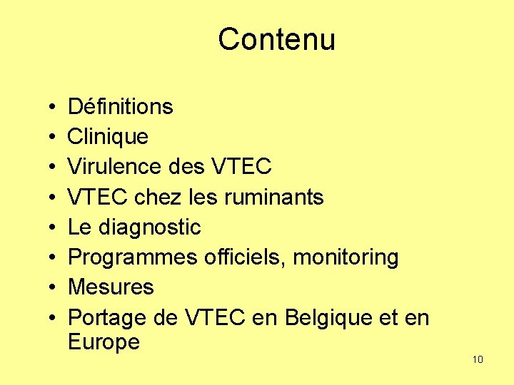 Contenu • • Définitions Clinique Virulence des VTEC chez les ruminants Le diagnostic Programmes