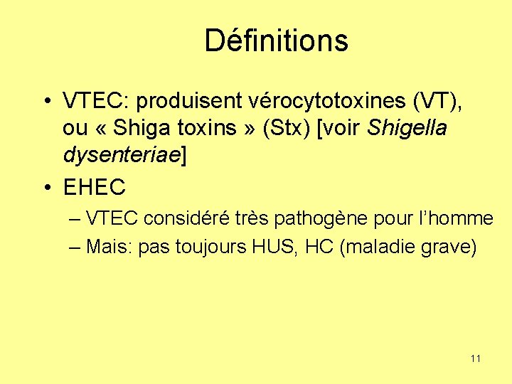 Définitions • VTEC: produisent vérocytotoxines (VT), ou « Shiga toxins » (Stx) [voir Shigella