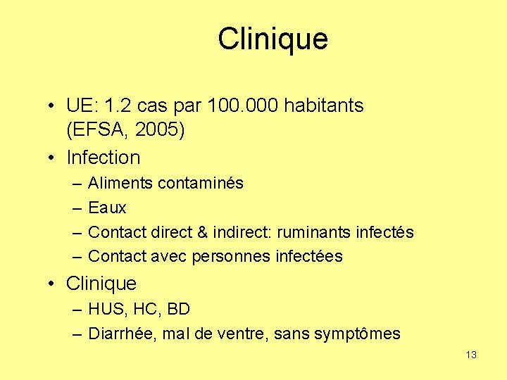 Clinique • UE: 1. 2 cas par 100. 000 habitants (EFSA, 2005) • Infection