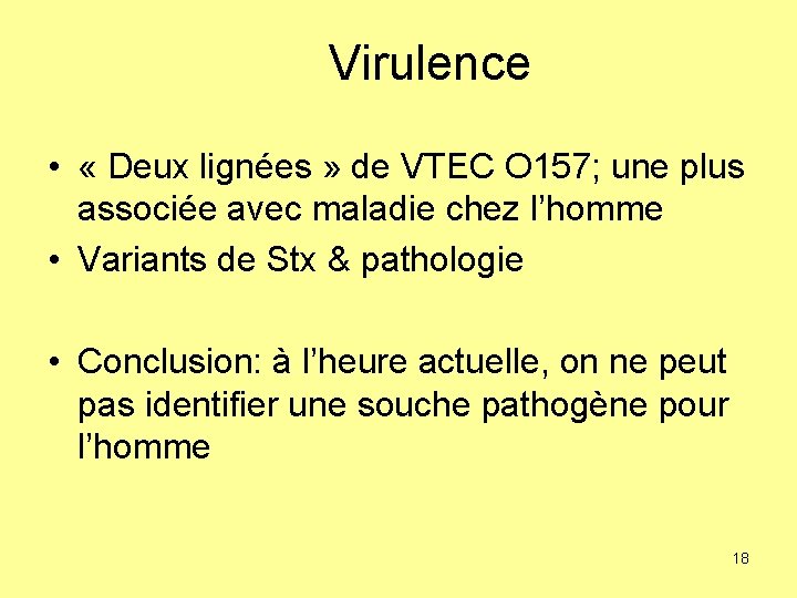 Virulence • « Deux lignées » de VTEC O 157; une plus associée avec