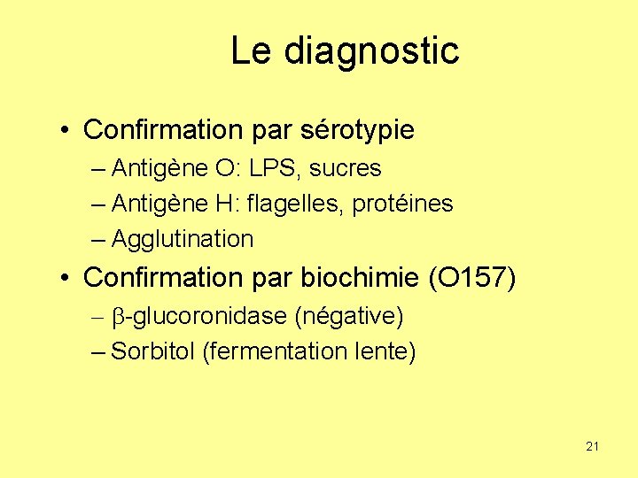 Le diagnostic • Confirmation par sérotypie – Antigène O: LPS, sucres – Antigène H: