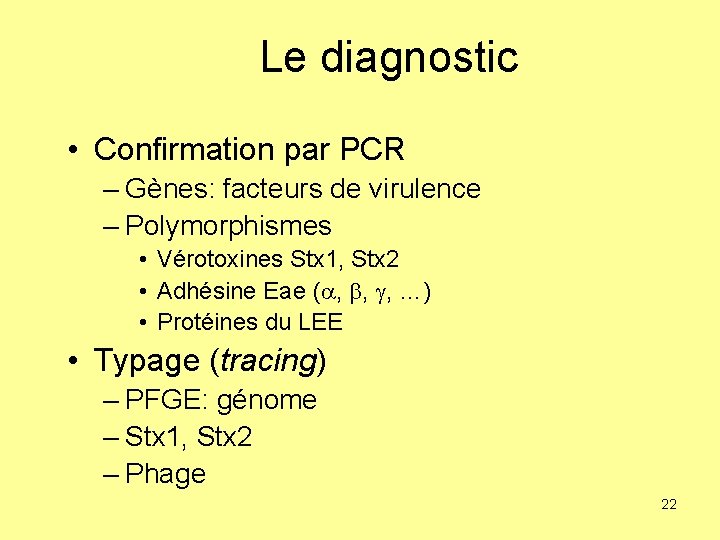 Le diagnostic • Confirmation par PCR – Gènes: facteurs de virulence – Polymorphismes •