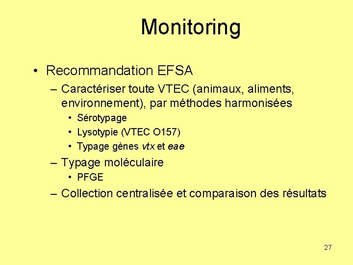 Monitoring • Recommandation EFSA – Caractériser toute VTEC (animaux, aliments, environnement), par méthodes harmonisées