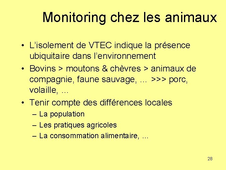 Monitoring chez les animaux • L’isolement de VTEC indique la présence ubiquitaire dans l’environnement