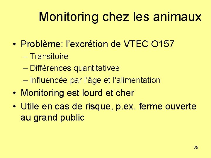 Monitoring chez les animaux • Problème: l’excrétion de VTEC O 157 – Transitoire –