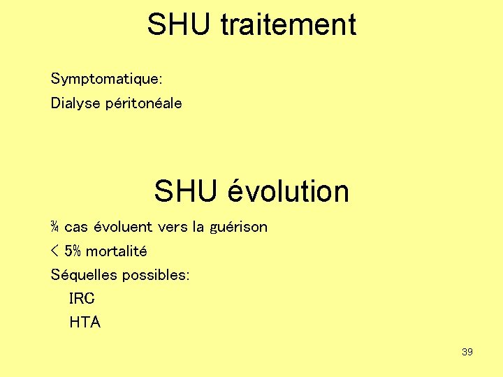 SHU traitement Symptomatique: Dialyse péritonéale SHU évolution ¾ cas évoluent vers la guérison <