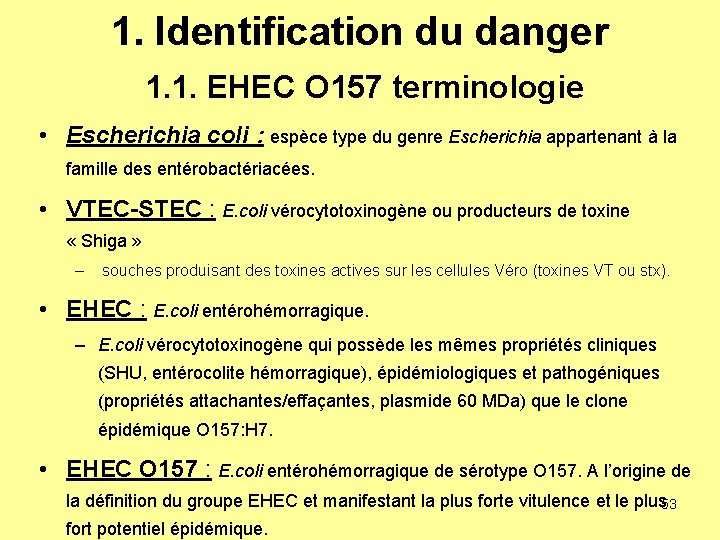 1. Identification du danger 1. 1. EHEC O 157 terminologie • Escherichia coli :