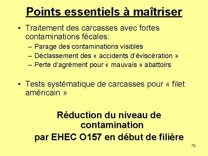 Points essentiels à maîtriser • Traitement des carcasses avec fortes contaminations fécales: – Parage