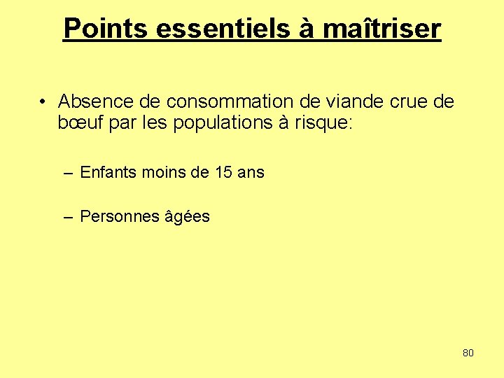 Points essentiels à maîtriser • Absence de consommation de viande crue de bœuf par