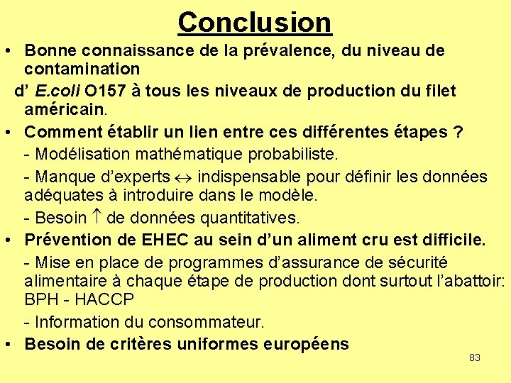 Conclusion • Bonne connaissance de la prévalence, du niveau de contamination d’ E. coli