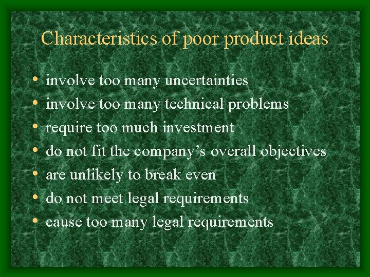 Characteristics of poor product ideas • • involve too many uncertainties involve too many