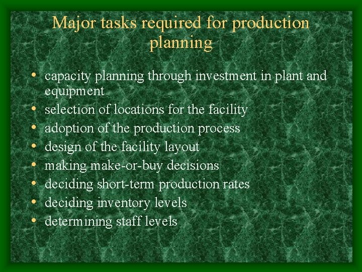 Major tasks required for production planning • capacity planning through investment in plant and