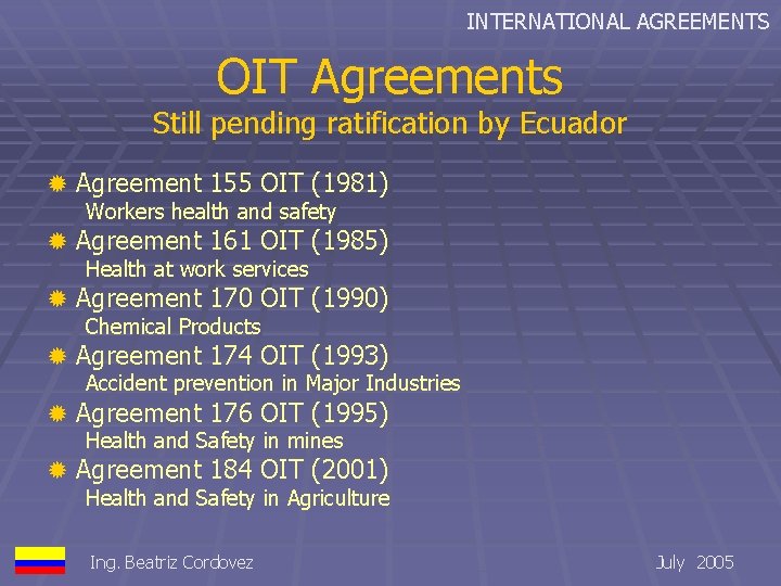 INTERNATIONAL AGREEMENTS OIT Agreements Still pending ratification by Ecuador ® Agreement 155 OIT (1981)
