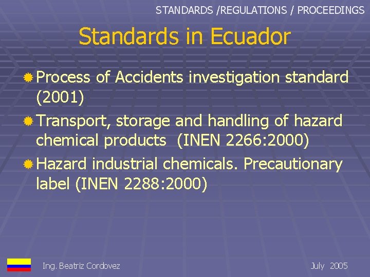 STANDARDS /REGULATIONS / PROCEEDINGS Standards in Ecuador ® Process of Accidents investigation standard (2001)