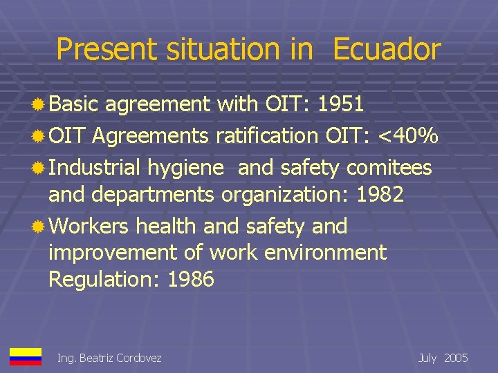 Present situation in Ecuador ® Basic agreement with OIT: 1951 ® OIT Agreements ratification