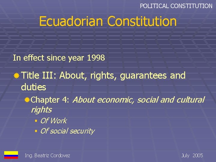 POLITICAL CONSTITUTION Ecuadorian Constitution In effect since year 1998 ® Title III: About, rights,