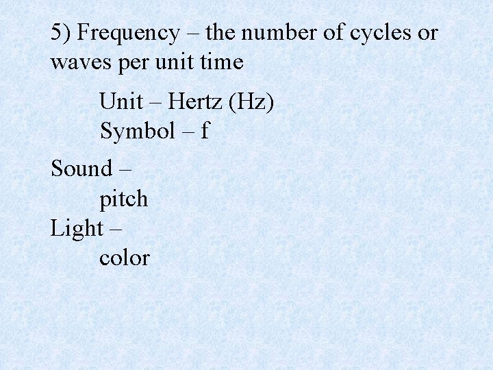 5) Frequency – the number of cycles or waves per unit time Unit –