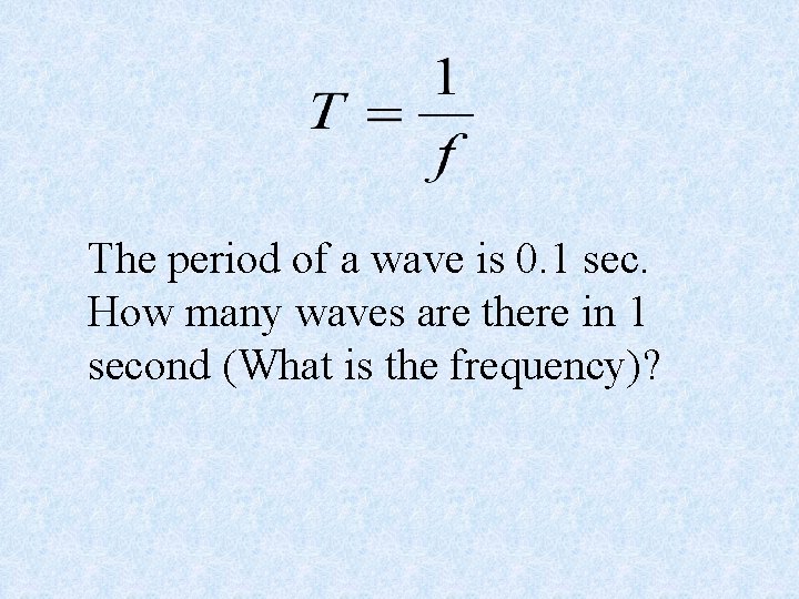 The period of a wave is 0. 1 sec. How many waves are there