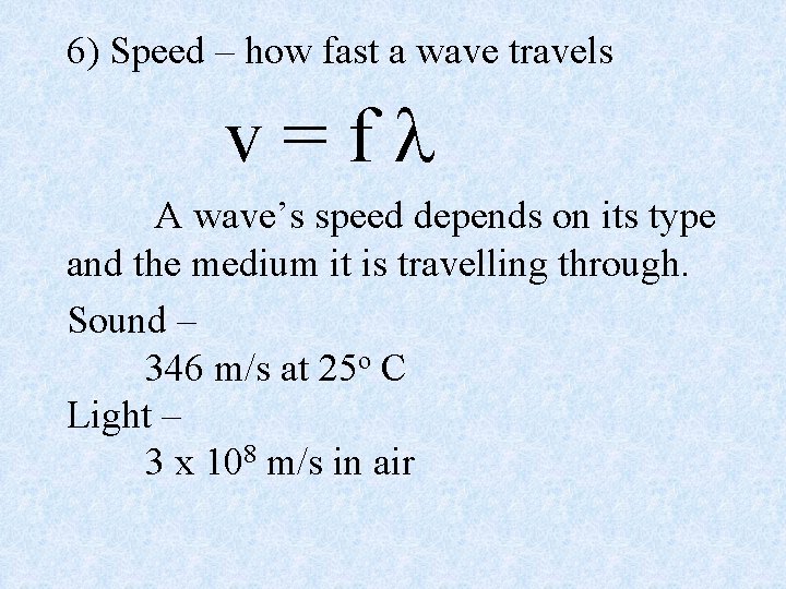 6) Speed – how fast a wave travels v=fl A wave’s speed depends on