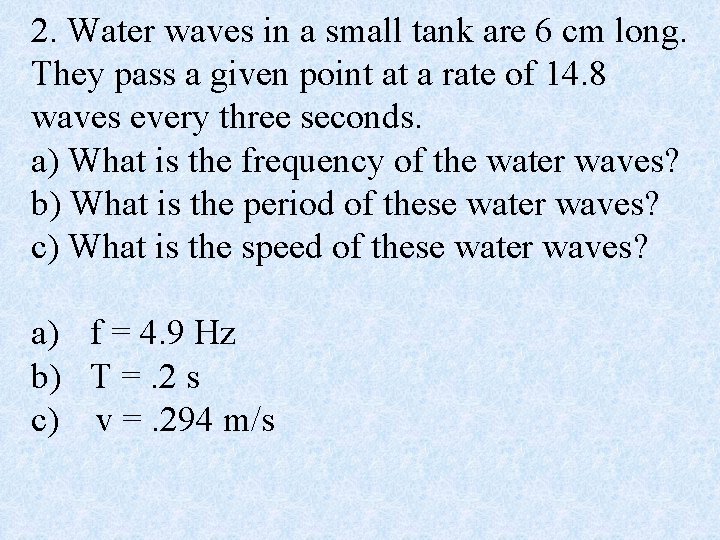 2. Water waves in a small tank are 6 cm long. They pass a