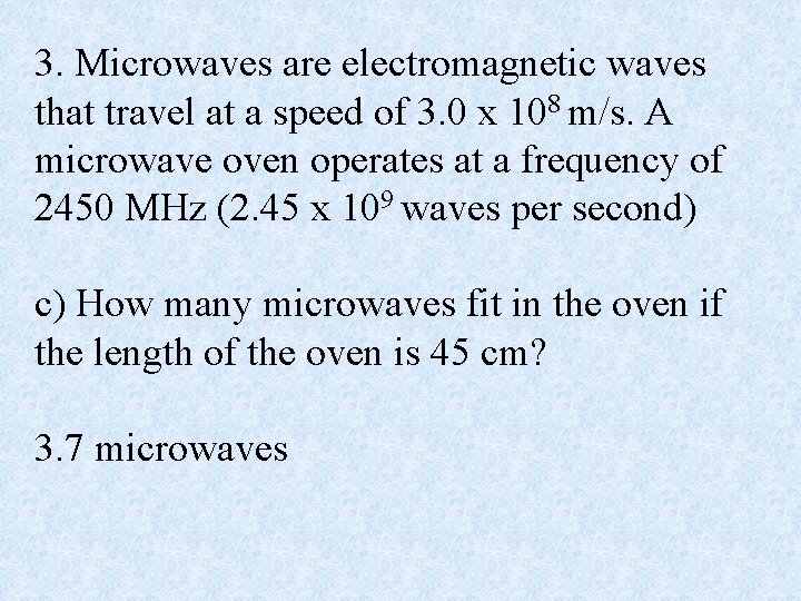 3. Microwaves are electromagnetic waves that travel at a speed of 3. 0 x