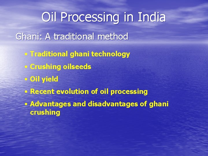 Oil Processing in India Ghani: A traditional method • Traditional ghani technology • Crushing