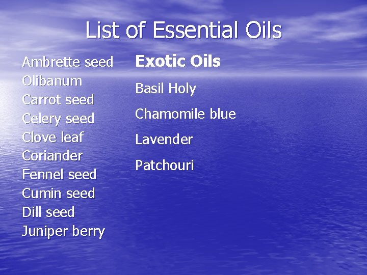 List of Essential Oils Ambrette seed Olibanum Carrot seed Celery seed Clove leaf Coriander