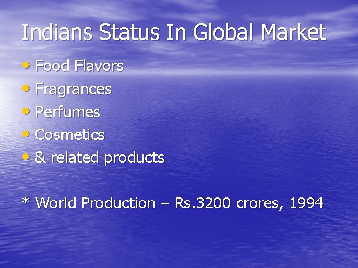 Indians Status In Global Market • Food Flavors • Fragrances • Perfumes • Cosmetics