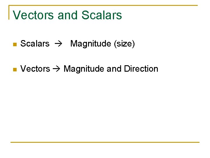 Vectors and Scalars n Scalars Magnitude (size) n Vectors Magnitude and Direction 